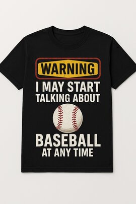 Warning I May Start Talking About Baseball at Any Time Baseball Lover Shirt, Tee, Sweatshirt & Hoodie Long Sleeve