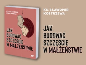 Książka ks. Kostrzewy: Jak budować szczęście w małżeństwie