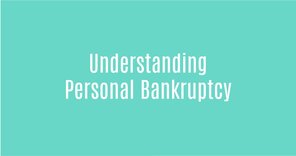 Understanding Personal Bankruptcy