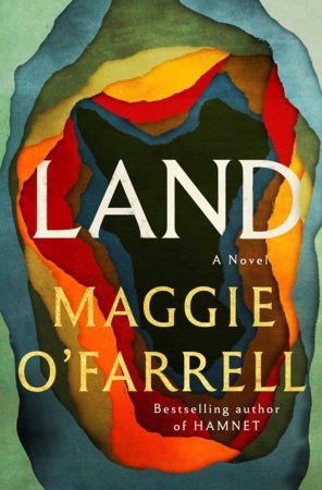 Book cover for Land by Maggie OFarrell, featuring layered, colorful abstract shapes resembling a cross-section of earth, with large white and yellow text displaying the title and author’s name.