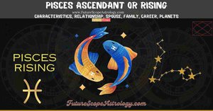Pisces Rising or Ascendant (Tula Lagna): characteristics, relationship, spouse or partner, family, career, planets