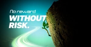 No Reward without Risk