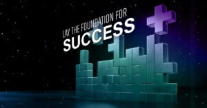 Lay the Foundation for Success