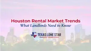 Houston skyline at dusk with text 'houston rental market trends: what landlords need to know' and the texas lone star property management logo.