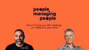 Two men, David Rice and John Tarnoff, are featured below the title "How To Overcome The Challenge of a MidLife Career Pivot" and the "People Managing People" logo, highlighting insights on managing people during career transitions on an orange background.