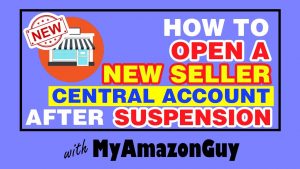 Open a New Seller Central Account After Suspension