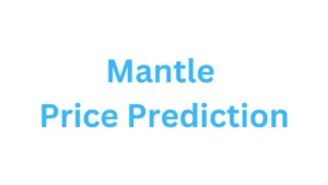 Mantle Price Prediction 2024, 2025, 2030, 2035, 2040 Mantle Price Prediction