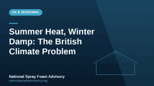 Spray foam insulation problems and the UK climate across the seasons