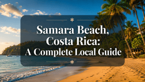 Samara Beach, Costa Rica: A Complete Local Guide