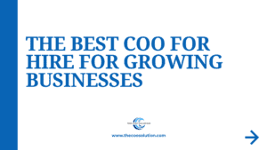 A promotional banner with bold blue text on a white background reads: “THE BEST COO FOR HIRE FOR GROWING BUSINESSES.” Below the text is the logo of The COO Solution, along with the website URL “www.thecoosolution.com.” best fractional coo services A large blue arrow points to the right in the lower-right corner, and a vertical blue bar appears along the left edge.