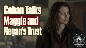 Lauren Cohan Explains Maggie and Negan’s Long Road