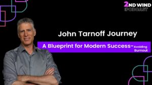 Man with gray hair and folded arms stands next to text: “John Tarnoff Journey. A Blueprint for Modern Success—Avoiding Burnout.” 2nd Wind Podcast logo in top right corner.