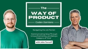 Two men stand on either side of a green background with the text "The Way of Product, Caden Damiano" and "with John Tarnoff" about job market navigation and unique positioning.