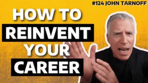 A man gestures with his hands next to bold text that reads "How to Reinvent Your Career" on a yellow background, with "#124 John Tarnoff" in the top right corner.