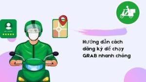 Hướng dẫn cách cài đặt app và đăng ký chạy grab nhanh chóng