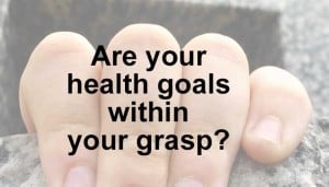 are your health goals within your grasp?