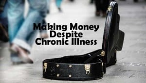 Making money and working with chronic illness