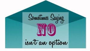 sometimes saying No isn't an option