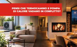 Scopri di più sull'articolo Pensi che Pompa di Calore e Termocamino vadano in conflitto? Ti spiego un falso mito…