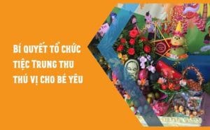 Bí quyết tổ chức tiệc Trung thu thú vị cho bé yêu