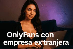 ONLYFANS CON EMPRESA EXTRANJERA