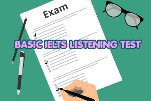 Basic IELTS listening: Bí quyết đạt chín muồi band điểm cơ bản