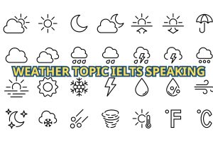 Weather topic IELTS speaking: Bí quyết ăn điểm dễ dàng