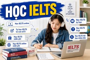Học IELTS bắt đầu từ đâu? Lộ trình từ 0 đến 6.5