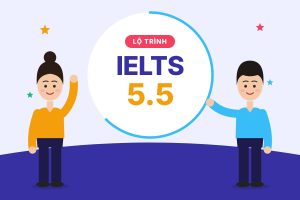 IELTS 5.5: Ý nghĩa, lộ trình học và thời gian đạt điểm