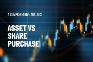 Asset Purchase vs Share Purchase: A Comprehensive Analysis