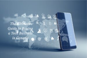 The Ultimate Guide to Buying a Tech Business in Canada