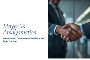 Merger vs. Amalgamation: How Ontario Companies Can Make the Right Choice