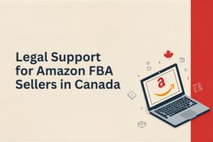 Legal Support for Amazon FBA Sellers in Canada