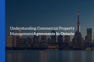 Understanding Commercial Property Management Agreements In Ontario