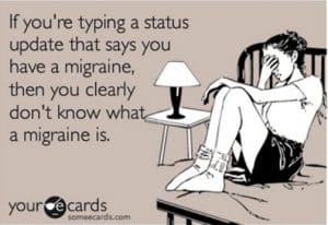 If you're typing a status that says you have a migraine, then you clearly don't have a migraine