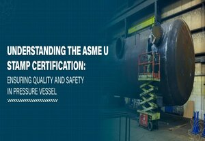 U-Stamped Pressure Vessels: A Mark of Quality and Safety