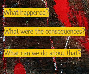 What happened? What were the consequences? What can we do about that?