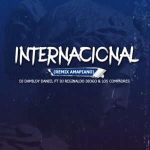 Dj Damiloy Daniel - Internacional (Remix Amapiano) (feat. Dj Reginaldo Diogo & Los Compadres)