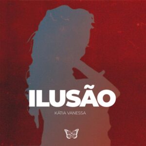 Kátia Vanessa - Ilusão