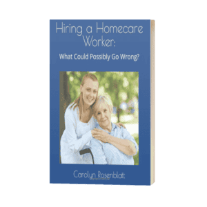 Hiring a Homecare Worker: What could possibly go wrong?