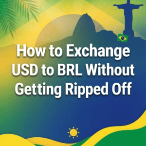 How to Exchange USD to BRL Without Getting Ripped Off