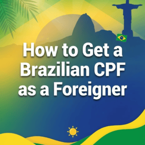 How to Get a Brazilian CPF as a Foreigner