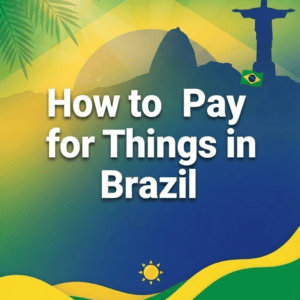 How to Pay for Things in Brazil