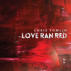 CHRIS TOMLIN: Love Ran Red