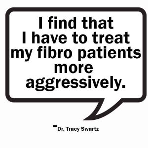 I find I have to treat my Fibro patients more aggressively.