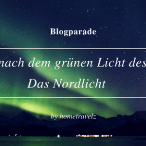 Blogparade - Die Sucht nach dem grünen Licht des Nordens - Das Nordlicht