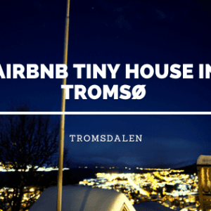 Airbnb Tiny House in Tromsø
