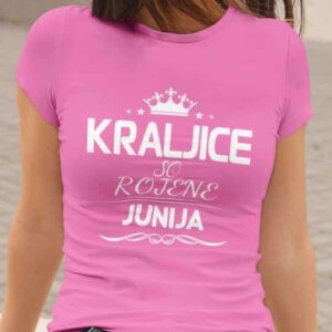 Majica Kraljice So Rojene - Junija