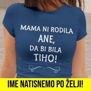 Mama Ni Rodila [IME PO ŽELJI], Da Bi Bila TIHO!