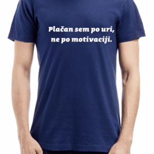 Majica Plačan sem po uri ne po motivaciji